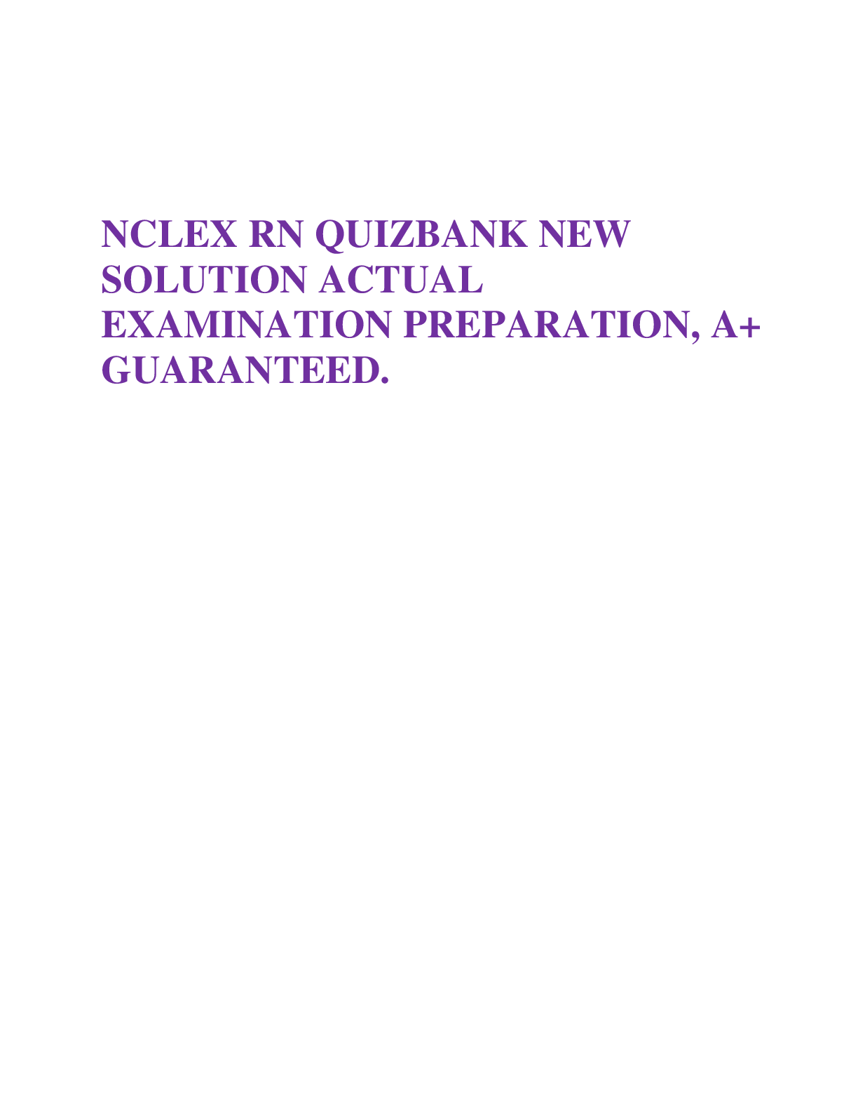 Preview image for NCLEX RN QUIZBANK NEW SOLUTION ACTUAL EXAMINATION PREPARATION, A+ GUARANTEED.
